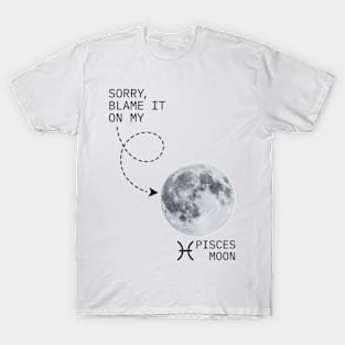 Sorry Blame It On My Pisces Moon - Lunar in Piscean Astrology Natal Chart Jupiter Neptune T-Shirt